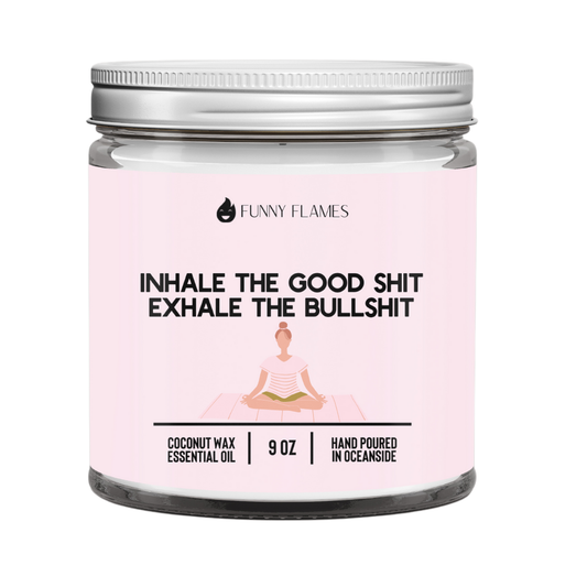 Inhale The Good Sh*t, Exhale The Bullsh*t (pink) -9 oz