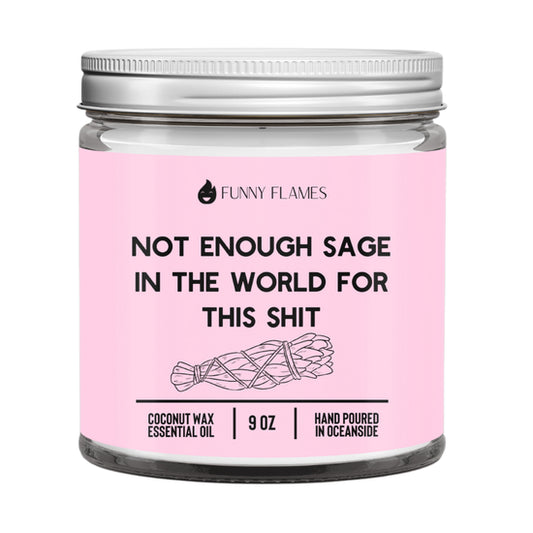 Not enough sage in the world for this shit -Candle