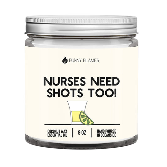 Nurses Need Shots Too- 9oz